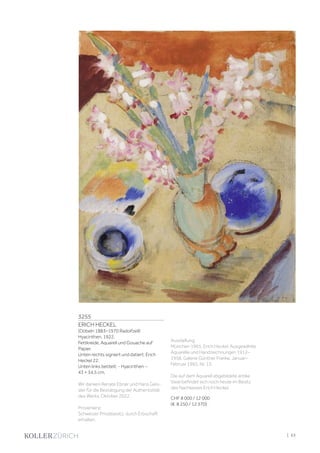 3255
ERICH HECKEL
(Döbeln 1883–1970 Radolfzell)
Hyacinthen. 1922.
Fettkreide, Aquarell und Gouache auf
Papier.
Unten rechts signiert und datiert: Erich
Heckel 22.
Unten links betitelt: - Hyacinthen -.
43 × 34,5 cm.
Wir danken Renate Ebner und Hans Geis-
sler für die Bestätigung der Authentizität
des Werks, Oktober 2022.
Provenienz:
Schweizer Privatbesitz, durch Erbschaft
erhalten.
Ausstellung:
München 1965, Erich Heckel. Ausgewählte
Aquarelle und Handzeichnungen 1912–
1958, Galerie Günther Franke, Januar–
Februar 1965, Nr. 13.
Die auf dem Aquarell abgebildete antike
Vase befindet sich noch heute im Besitz
des Nachlasses Erich Heckel.
CHF 8 000 / 12 000
(€ 8 250 / 12 370)
| 63
 