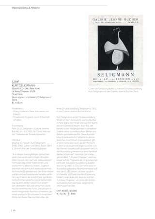 3259*
KURT SELIGMANN
(Basel 1900–1961 New York)
Le Beau Chapeau. 1929.
Öl auf Holz.
Verso signiert und datiert: K. Seligmann /
1929.
81 × 65 cm.
Provenienz:
- D'Arcy Galleries, New York (verso mit
Etikett).
- Privatbesitz England, durch Erbschaft
erhalten.
Ausstellung:
Paris 1932, Seligmann, Galerie Jeanne
Bucher, 5.–19.2.1932, Nr. 2 (mit Abb. auf
der Titelseite der Einladungskarte).
Literatur:
Stephan E. Hauser: Kurt Seligmann
1900–1962. Leben und Werk, Basel 1997,
S. 78 (mit Abb. der Einladungskarte).
Aus seinen mannigfaltigen Versuchen
spürt man einen aufrichtigen Künstler-
willen heraus, der nach der adäquatesten
Formulierung seiner malerischen und
seelischen Erlebnisse strebt-, zugleich
zeichnen sie sich durch bedeutende mal-
technische Qualitäten aus, die ihnen etwas
solides und vertrauenerweckendes verlei-
hen, auch wenn die sonderbare, symbolis-
tische Formensprache zuerst befremdet.
Die neueren Bilder nähern sich einem
rein abstrakten Stil und versuchen durch
höchst vereinfachte Form, die seltsam in
einem imaginären Kosmos schweben, ge-
wisse poetische Emotionen zu erwecken.
(Kritik der Basler Nachrichten über die
erste Einzelausstellung Seligmanns 1932
in der Galerie Jeanne Bucher, Paris).
Kurt Seligmanns erste Einzelausstellung
findet 1932 in der Galerie Jeanne Bucher
in Paris statt. Vermittelt wird sie ihm durch
seinen Künstlerkollegen Jean Arp, der
bereits in der Vergangenheit in derselben
Galerie seine surrealistischen Werke und
Reliefs ausstellen durfte. Diese Ausstel-
lung ist einerseits für Seligmanns künst-
lerischen Durchbruch massgebend, gilt
andererseits aber auch als der Moment,
in dem er als eigenständiger Künstler von
der Pariser Gesellschaft akzeptiert wird. In
der Ausstellung werden nur eine Handvoll
Werke präsentiert, darunter das vorlie-
gende Werk Le beau Chapeau, welches
sogar auf der Titelseite der Ankündigungs-
karte der besagten Ausstellung abgebil-
det ist (vgl. Abb. 1). Das Gemälde wird im
Ausstellungskatalog fälschlicherweise auf
das Jahr 1931 datiert, ist aber tatsäch-
lich bereits 1929 entstanden (Datierung
hinten), was bedeutet, dass es sich bei
Le beau Chapeau um eines der ersten
surrealistischen Gemälde Seligmanns
überhaupt handelt.
CHF 40 000 / 60 000
(€ 41 240 / 61 860)
Cover der Einladungskarte zur ersten Einzelausstellung
Kurt Seligmanns in der Galerie Jeanne Bucher, Paris.
| 66
Impressionismus  Moderne
 