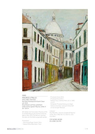 3263
MAURICE UTRILLO
(Paris 1883–1955 Dax)
Rue Saint-Rustique et le Sacré-Cœur.
Um 1919.
Öl auf Karton auf Holz, parkettiert.
Unten rechts signiert: Maurice, Utrillo, V.
65 × 50 cm.
Wir danken der Association Maurice Utrillo
für die Bestätigung der Authentizität des
Werks, März 2022. Auf Wunsch des Käu-
fers kann ein Zertifikat ausgestellt werden.
Provenienz:
- Sammlung Roger Hauert, Paris.
- Galerie Marcel Bernheim, Paris.
- Privatsammlung Tahiti.
- Privatsammlung Paris.
- Auktion Guy Loudmer, Paris, 22.11.1993,
Los 67.
- Schweizer Privatsammlung, an obiger
Auktion erworben und durch Erbschaft
an die heutigen Besitzer.
Literatur:
Paul Pétridès: L'œuvre complet de Maurice
Utrillo, Paris 1966, Bd. II, S. 528, Nr. 1254
(mit Abb.).
CHF 60 000 / 80 000
(€ 61 860 / 82 470)
| 71
 