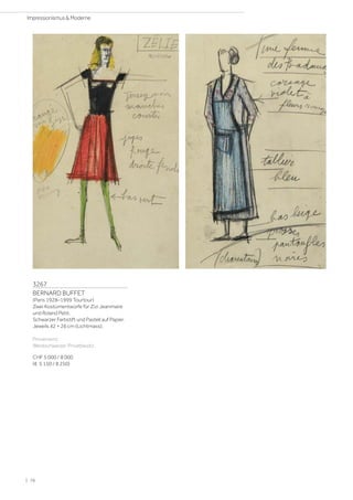 3267
BERNARD BUFFET
(Paris 1928–1999 Tourtour)
Zwei Kostümentwürfe für Zizi Jeanmaire
und Roland Petit.
Schwarzer Farbstift und Pastell auf Papier.
Jeweils 42 × 26 cm (Lichtmass).
Provenienz:
Westschweizer Privatbesitz.
CHF 5 000 / 8 000
(€ 5 150 / 8 250)
| 76
Impressionismus  Moderne
 