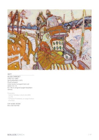 3077
ALOIS CARIGIET
(1902 Trun 1985)
Die Schlittenfahrt. 1973.
Öl auf Leinwand.
Unten rechts monogrammiert und
datiert: A.C. 73.
65 × 90 cm. Original Carigiet-Kassetten-
rahmen.
Provenienz:
- Auktion Sotheby’s, Zürich, 8.6.2009,
Los 46.
- Schweizer Privatbesitz, an obiger Auktion
erworben.
CHF 50 000 / 80 000
(€ 51 550 / 82 470)
| 97
 