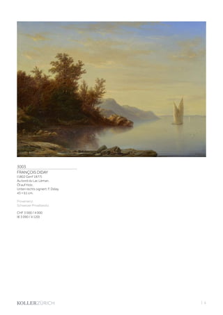 3003
FRANÇOIS DIDAY
(1802 Genf 1877)
Au bord du Lac Léman.
Öl auf Holz.
Unten rechts signiert: F. Diday.
43 × 61 cm.
Provenienz:
Schweizer Privatbesitz.
CHF 3 000 / 4 000
(€ 3 090 / 4 120)
| 5
 
