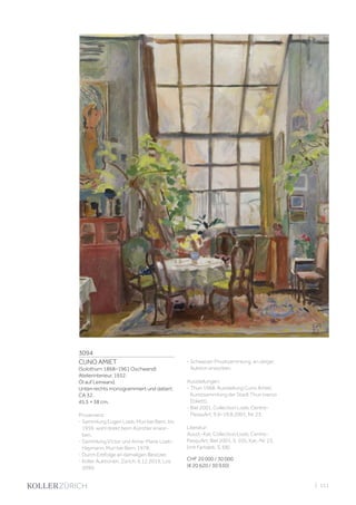 3094
CUNO AMIET
(Solothurn 1868–1961 Oschwand)
Atelierinterieur. 1932.
Öl auf Leinwand.
Unten rechts monogrammiert und datiert:
CA 32.
45,5 × 38 cm.
Provenienz:
- Sammlung Eugen Loeb, Muri bei Bern, bis
1959, wohl direkt beim Künstler erwor-
ben.
- Sammlung Victor und Anne-Marie Loeb-
Haymann, Muri bei Bern, 1978.
- Durch Erbfolge an damaligen Besitzer.
- Koller Auktionen, Zürich, 6.12.2019, Los
3090.
- Schweizer Privatsammlung, an obiger
Auktion erworben.
Ausstellungen:
- Thun 1968, Ausstellung Cuno Amiet,
Kunstsammlung der Stadt Thun (verso
Etikett).
- Biel 2001, Collection Loeb, Centre­
PasquArt, 9.6–19.8.2001, Nr. 23.
Literatur:
Ausst.-Kat. Collection Loeb, Centre­
PasquArt, Biel 2001, S. 105, Kat.-Nr. 23,
(mit Farbabb. S. 68).
CHF 20 000 / 30 000
(€ 20 620 / 30 930)
| 111
 