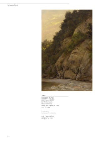 3004
ROBERT ZÜND
(1827 Luzern 1909)
Bei Werthenstein.
Öl auf Leinwand.
Unten links signiert: R. Zünd.
51 × 32,5 cm.
Provenienz:
Schweizer Privatbesitz.
CHF 7 000 / 12 000
(€ 7 220 / 12 370)
Schweizer Kunst
| 6
 