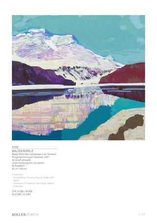 3102
WALTER ROPÉLÉ
(Basel 1934–lebt und arbeitet in der Schweiz)
Morgenstimmung am Silsersee. 1997.
Acryl auf Leinwand.
Unten rechts signiert und datiert:
W. Ropélé 97.
85 cm × 90 cm.
Provenienz:
- Daniel Blaise Thorens Fine Art Gallery AG,
Basel.
- Schweizer Privatbesitz, bei obiger Galerie
erworben.
CHF 22 000 / 40 000
(€ 22 680 / 41 240)
| 117
 
