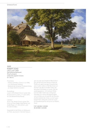 3020
ROBERT ZÜND
(1827 Luzern 1909)
Die Mühle bei Rathausen.
Öl auf Leinwand.
Unten links signiert: R. Zünd.
67 × 99 cm.
Provenienz:
- Auktion Sotheby’s, Zürich, 2.12.1998,
Los 35A (ausser Katalog).
- Bedeutende Schweizer Privatsammlung,
an obiger Auktion erworben.
Ausstellung:
Luzern 1978, Robert Zünd in seiner Zeit,
Kunstmuseum Luzern, 1.7.–10.9.1978,
Nr. 104 (abweichende Masse).
Literatur:
Ausst.-Kat. Robert Zünd in seiner Zeit,
hrsg. von Franz Zelger, Adolf Reiner und
André Meyer, 1.7.–10.9.1978, S. 142,
Nr. 104 (mit Abb.).
Dargestellt ist die Mühle von Rathausen,
ein Motiv, das Zünd in mehreren Fassun-
gen aus zwei verschiedenen Blickrichtun-
gen gemalt hat. Ihren Namen erhielt die
Mühle vom gleichnamigen Frauenkloster,
das im Jahre 1266 von Abt Berchtold von
Murbach das Recht erhalten hatte, den
Reusslauf mit Mühlen zu nutzen. Die hier
wiedergegebene, 1572 erbaute Mühle
brannte 1881 nieder. Das vorliegende
Gemälde ist in seiner Detailgenauigkeit
und Lichtführung, mit welcher der Künstler
die Atmosphäre des Ortes zu einem ganz
bestimmten Zeitpunkt zu bannen sucht,
ein Paradebeispiel für die Kunst von Robert
Zünd.
CHF 100 000 / 150 000
(€ 103 090 / 154 640)
Schweizer Kunst
| 24
 