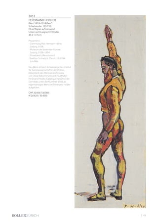 3033
FERDINAND HODLER
(Bern 1853–1918 Genf)
Schwörender. 1912/13.
Öl auf Papier auf Leinwand.
Unten rechts signiert: F. Hodler.
43,5 × 17 cm.
Provenienz:
- Sammlung Max Hermann Heine,
Leipzig, 1938.
- Museum der bildenden Künste,
Leipzig, 1938–1994.
- Privatbesitz (Restitution).
- Auktion Sotheby’s, Zürich, 2.6.1994,
Los 88a.
Das Werk ist beim Schweizerischen Institut
für Kunstwissenschaft in der Online-
Datenbank des Werkverzeichnisses
von Oskar Bätschmann und Paul Müller:
Ferdinand Hodler. Catalogue raisonné der
Gemälde, unter der Nummer 1585 als
eigenhändiges Werk von Ferdinand Hodler
aufgeführt.
CHF 20 000 / 30 000
(€ 20 620 / 30 930)
| 45
 