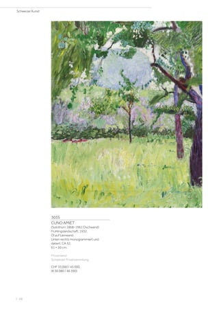 3035
CUNO AMIET
(Solothurn 1868–1961 Oschwand)
Frühlingslandschaft. 1932.
Öl auf Leinwand.
Unten rechts monogrammiert und
datiert: CA 32.
61 × 50 cm.
Provenienz:
Schweizer Privatsammlung.
CHF 35 000 / 45 000
(€ 36 080 / 46 390)
Schweizer Kunst
| 48
 