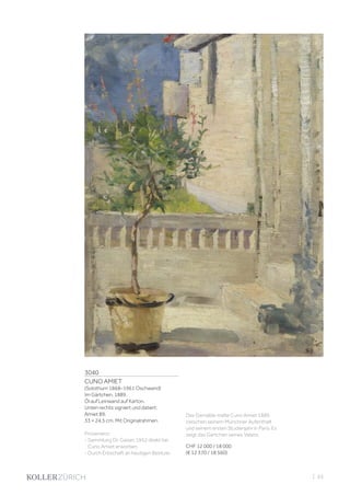 3040
CUNO AMIET
(Solothurn 1868–1961 Oschwand)
Im Gärtchen. 1889.
Öl auf Leinwand auf Karton.
Unten rechts signiert und datiert:
Amiet 89.
33 × 24,5 cm. Mit Originalrahmen.
Provenienz:
- Sammlung Dr. Gaiser, 1952 direkt bei
Cuno Amiet erworben.
- Durch Erbschaft an heutigen Besitzer.
Das Gemälde malte Cuno Amiet 1889
zwischen seinem Münchner Aufenthalt
und seinem ersten Studienjahr in Paris. Es
zeigt das Gärtchen seines Vaters.
CHF 12 000 / 18 000
(€ 12 370 / 18 560)
| 53
 