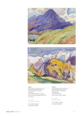 3044
GIOVANNI GIACOMETTI
(Stampa 1868–1933 Glion)
La Margna.
Aquarell über Bleistift auf Papier.
Unten rechts monogrammiert: G.G.
23 × 30 cm.
Provenienz:
Schweizer Privatbesitz.
CHF 16 000 / 26 000
(€ 16 490 / 26 800)
3045*
GIOVANNI GIACOMETTI
(Stampa 1868–1933 Glion)
Val Bregaglia.
Aquarell auf Papier.
21,5 × 28,5 cm (Lichtmass).
Provenienz:
Schweizer Besitz.
CHF 15 000 / 20 000
(€ 15 460 / 20 620)
| 57
 