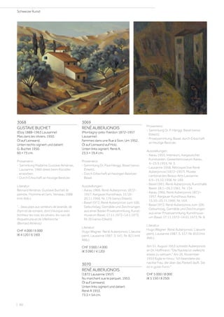 3069
RENÉ AUBERJONOIS
(Montagny-près-Yverdon 1872–1957
Lausanne)
Femmes dans une Rue à Sion. Um 1952.
Öl auf Leinwand auf Holz.
Unten links signiert: René A.
23,5 × 19,4 cm.
Provenienz:
- Sammlung Dr. Paul Hänggi, Basel (verso
Etikett).
- Durch Erbschaft an heutigen Besitzer,
Basel.
Ausstellungen:
- Aarau 1966, René Auberjonois 1872–
1957, Aargauer Kunsthaus, 15.10–
20.11.1966, Nr. 176 (verso Etikett).
- Basel 1972, René Auberjonois zum 100.
Geburtstag, Gemälde und Zeichnungen
aus einer Basler Privatsammlung, Kunst-
museum Basel, 17.11.1972–14.1.1973,
Nr 20 (verso Etikett).
Literatur:
Hugo Wagner: René Auberjonois. L’œuvre
peint, Lausanne 1987, S. 541, Nr. 821 (mit
Abb.).
CHF 3 000 / 4 000
(€ 3 090 / 4 120)
3070
RENÉ AUBERJONOIS
(1872 Lausanne 1957)
Nu marchant sue le parquet. 1953.
Öl auf Leinwand.
Unten links signiert und datiert:
René A 1953.
73,5 × 54 cm.
3068
GUSTAVE BUCHET
(Etoy 1888–1963 Lausanne)
Mas dans les oliviers. 1950.
Öl auf Leinwand.
Unten rechts signiert und datiert:
G. Buchet 1950.
60 × 73 cm.
Provenienz:
- Sammlung Madame Gustave Alménas,
Lausanne, 1960 direkt beim Künstler
erworben.
- Durch Erbschaft an heutige Besitzer.
Literatur:
Bernard Alméras: Gustave Buchet. le
peintre, l’homme et l’ami, Verseau 1988
(mit Abb.).
... beau pays aux senteurs de lavande, de
thym et de romarin, dont il évoque avec
bonheur les mas, les oliviers, les rues de
Roquebrune et de Villefranche.
(Bernard Alméras)
CHF 4 000 / 6 000
(€ 4 120 / 6 190)
Provenienz:
- Sammlung Dr. P. Hänggi, Basel (verso
Etikett).
- Privatsammlung, Basel, durch Erbschaft
an heutige Besitzer.
Ausstellungen:
- Aarau 1955, Interieurs, Aargauischer
Kunstverein, Gewerbemuseum Aarau,
4.–25.9.1955, Nr. 3.
- Lausanne 1958, Rétrospective René
Auberjonois (1872–1957), Musée
cantonal des Beaux-Arts Lausanne,
6.9.–19.10.1958, Nr. 169.
- Basel 1961, René Auberjonois, Kunsthalle
Basel, 28.1.–26.2.1961, Nr. 134.
- Aarau 1966, René Auberjonois 1872–
1957, Aargauer Kunsthaus Aarau,
15.10.–20.11.1966, Nr. 164.
- Basel 1972, René Auberjonois zum 100.
Geburtstag, Gemälde und Zeichnungen
aus einer Privatsammlung, Kunstmuse-
um Basel, 17.11.1972–14.01.1973, Nr. 8.
Literatur:
Hugo Wagner: René Auberjonois. L’œuvre
peint, Lausanne 1987, S. 537, Nr. 810 (mit
Abb.).
Am 31. August 1953 schreibt Auberjonois
an Dr. Hoffmann: Die Nackte ist vielleicht
etwas zu seltsam. Am 26. November
1953 fügte er hinzu: Ich beendete die
nackte Frau, die über das Parkett läuft. Sie
ist in guter Form.
CHF 5 000 / 8 000
(€ 5 150 / 8 250)
Schweizer Kunst
| 90
 