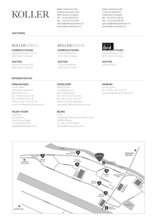 VORBESICHTIGUNG
Hardturmstrasse 102/121
8031 Zürich, Schweiz
AUKTION
Hardturmstrasse 102
8031 Zürich, Schweiz
VORBESICHTIGUNG
Hardturmstrasse 121
8031 Zürich, Schweiz
AUKTION
ONLINE ONLY
VORBESICHTIGUNG
2, Rue de l‘Athénée
1205 Genf, Schweiz
AUKTION
2, Rue de l‘Athénée
1205 Genf, Schweiz
AUKTIONEN
REPRÄSENTANTEN
Koller Auktionen AG
Hardturmstrasse 102
8031 Zürich, Schweiz
Tel +41 44 445 63 63
Fax +41 44 273 19 66
office@kollerauktionen.ch
www.kollerauktionen.ch
Koller Auktionen AG
2, Rue de l‘Athénée
1205 Genf, Schweiz
Tél +41 22 311 03 85
Fax +41 22 810 06 30
geneva@kollerauktionen.ch
www.kollerauktionen.ch
MÜNCHEN(NEU)
Fiona Seidler
Vilshofener Strasse 8
81679 München
Tel. +49 89 22 80 27 66
Fax +49 89 22 80 27 67
Mobile +49 177 257 63 98
muenchen@kollerauktionen.com
DÜSSELDORF
Ulrike Gruben
Citadellstrasse 4
40213 Düsseldorf
Tel. +49 211 30 14 36 38
Fax +49 211 30 14 36 39
Mobile +49 175 586 38 64
duesseldorf@kollerauktionen.com
BEIJING
Jing Li
Haidianque Chedaogou 10# 6/4-307
100089 Beijing
Tel. +86 135 2039 8057
beijing@kollerauctions.com
ITALIEN/TESSIN
LuigiPesce
ViaCairoli18
16124Genua,Italien
T+393395962768
italia@kollerauktionen.com
HAMBURG
Ulrike Gruben
Tel. +49 211 30 14 36 38
hamburg@kollerauktionen.com
 