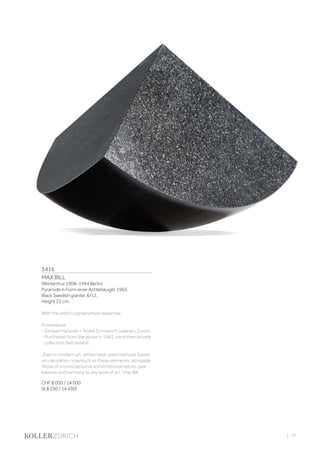 3416
MAX BILL
(Winterthur 1908–1994 Berlin)
Pyramide in Form einer Achtelskugel. 1965.
Black Swedish granite. 6/12.
Height 21 cm.
With the artist‘s signed photo expertise.
Provenance:
- Gimpel-Hanover + André Emmerich Galerien, Zurich.
- Purchased from the above in 1983, since then private
collection Switzerland.
„Even in modern art, artists have used methods based
on calculation, inasmuch as these elements, alongside
those of a more personal and emotional nature, give
balance and harmony to any work of art.“ Max Bill
CHF 8 000 / 14 000
(€ 8 250 / 14 430)
| 19
 