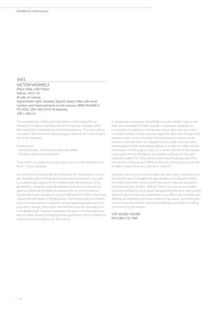 3421
VICTOR VASARELY
(Pécs 1906–1997 Paris)
Felhoe. 1972-76.
Acrylic on canvas.
Signed lower right: Vasarely. Signed, dated, titled, with work
number and measurements on the reverse: 2889 VASARELY
FELHOC 100×100 1972/76 Vasarely.
100 × 100 cm.
The authenticity of this work has been confirmed by Pierre
Vasarely, Fondation Vasarely, Aix-en-Provence, October 2022.
We thank Pierre Vasarely for his kind assistance. This work will be
included in the forthcoming Catalogue raisonné de l’oeuvre peint
de Victor Vasarely.
Provenance:
- Semiha Huber, Zurich (verso with the label).
- Private collection Switzerland.
“Every form is a base for colour, every colour is the attribute of a
form.” Victor Vasarely
As one of the founding fathers of the Op Art movement in Euro-
pe, Vasarely, with his brightly coloured optical patterns, brought
a visually kinetic aspect to the traditionally flat paintings of his
generation. Vasarely originally wanted to become a doctor but
gave up medicine to follow his passion for art and enrolled at
Sandor Bortnyik‘s private art school Műhely from 1929, which was
inspired by the ideas of the Bauhaus. Due to financial constraints,
the school focused on subjects such as applied graphics and ty-
pographic design, which later formed the basis for Vasarely‘s un-
mistakable style. Vasarely mastered the game of optical illusions
like no other, expertly bringing simple geometric forms, vibrations,
rotations, and oscillations to the canvas.
In the present work also, he skilfully puts the viewer‘s eye to the
test. As a template for later wooden sculptures, Vasarely de-
monstrates his ability to manipulate colour, light and geometry:
in simple shades of blue and grey against a dark blue background,
several cubes come into view. Inconclusiveness meets visual
sensory overload here, for despite the accurate structure and
demarcation of the individual surfaces, it is hard to make out the
orientation of the largest cube. Is it a room into which the viewer
is plunged, and do the lighter and darker surfaces on the right
represent walls? Or is the artist projecting a floating cube onto
the centre of the canvas? What is the role of the colours and the
smaller cubes in the very centre of ‚‘Felhoe‘‘?
Vasarely‘s work is not only complex, but also often contradictory.
Simultaneously, it bridges the gap between the abysses of the
first half of the 20th century and the rise of mass consumption
and the Swinging Sixties. “Felhoe” exists not only as a complex
pictorial surface, but as a space designed by the artist that is both
dynamically inviting and problematic in its effect. As unstable and
fleeting as Vasarely‘s pictorial surfaces may seem, by eliciting fas-
cination and discomfort, the artist brilliantly succeeds in holding
up a mirror to the viewer.
CHF 60 000 / 90 000
(€ 61 860 / 92 780)
| 24
PostWar  Contemporary
 