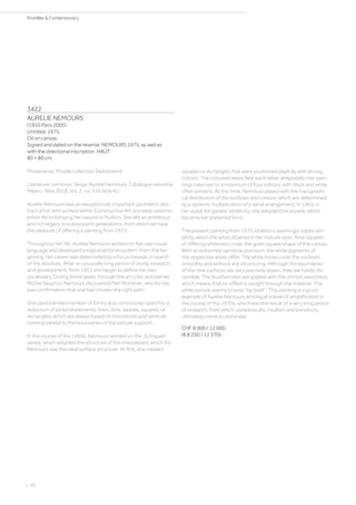 3422
AURELIE NEMOURS
(1910 Paris 2005)
Untitled. 1975.
Oil on canvas.
Signed and dated on the reverse: NEMOURS 1975, as well as
with the directional inscription: HAUT.
80 × 80 cm.
Provenance: Private collection Switzerland.
Literature: Lemoine, Serge: Aurélie Nemours: Catalogue raisonné,
Milano: Skira 2018, Vol. 2, no. 516 (b/w ill.).
Aurélie Nemours was an exceptionally important geometric abs-
tract artist who worked within Constructive Art and dedicated her
entire life to bringing her oeuvre to fruition. She left an ambitious
and rich legacy to subsequent generations, from which we have
the pleasure of offering a painting from 1975.
Throughout her life, Aurélie Nemours worked on her own visual
language and developed a logical pictorial system. From the be-
ginning, her career was determined by a focus inwards, in search
of the absolute. After an unusually long period of study, research,
and development, from 1953 she began to define her own
vocabulary. During these years, through the art critic and painter
Michel Seuphor, Nemours discovered Piet Mondrian, who for her
was confirmation that she had chosen the right path.
She used a limited number of forms and consciously opted for a
reduction of pictorial elements: lines, dots, dashes, squares, or
rectangles, which are always based on horizontals and verticals
running parallel to the boundaries of the picture support.
In the course of the 1960s, Nemours worked on the „Echiquier“
series, which adopted the structure of the chessboard, which for
Nemours was the ideal surface structure. At first, she created
squares or rectangles that were positioned playfully with strong
colours. The coloured areas face each other antipodally. Her pain-
tings have two to a maximum of four colours, with black and white
often present. At this time, Nemours played with the topographi-
cal distribution of the surfaces and colours, which are determined
by a dynamic multiplication of a serial arrangement. In 1965, in
her quest for greater simplicity, she adopted the square, which
became her preferred form.
The present painting from 1975 inhabits a seemingly subtle sim-
plicity which the artist attained in her mature work. Nine squares
of differing whiteness cover the given square shape of the canvas.
With an extremely sensitive precision, the white pigments of
the respective areas differ. The white tones cover the surfaces
smoothly and without any structuring. Although the boundaries
of the nine surfaces are very precisely drawn, they are hardly dis-
cernible. The brushstrokes are applied with the utmost exactness,
which means that no effect is sought through the material. The
white picture seems to exist “by itself“. This painting is a good
example of Aurélie Nemours arriving at a level of simplification in
the course of the 1970s, which was the result of a very long period
of research, from which, paradoxically, intuition and sensitivity
ultimately come to dominate.
CHF 8 000 / 12 000
(€ 8 250 / 12 370)
| 26
PostWar  Contemporary
 