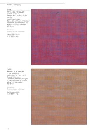 3428
FRANÇOIS MORELLET
(1926 Cholet 2016)
5 trames. 85°-87°5-90°-92°5-95°.
1959/69.
Serigraph ink on panel.
Signed, dated, titled and numbered on
the reverse: 1959-69 5 trames 85°-
87°5-90°-92°5-95° 7/9 Morellet.
80 × 80 cm.
Provenance:
Private collection Switzerland.
CHF 30 000 / 40 000
(€ 30 930 / 41 240)
3429
FRANÇOIS MORELLET
(1926 Cholet 2016)
3 trames. 83°-90°-95°. 1959/69.
Serigraph ink on panel.
Dated, titled, numbered and signed
on the reverse: 1959-69 3 trames
83°-90°-95° 6/9 Morellet.
80 × 80 cm.
Provenance:
Private collection Switzerland.
CHF 30 000 / 40 000
(€ 30 930 / 41 240)
| 34
PostWar  Contemporary
 