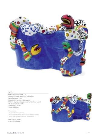 3455
NIKI DE SAINT PHALLE
(Neuilly-sur Seine 1930–2002 San Diego)
La conversation. 1991.
Casted resin, painted and lacquered.
With the stamped signature and number lower lateral:
niki de saint phalle 17/20.
105 × 170 × 120 cm.
Traces of ageing.
Provenance:
- Galerie Bonnier, Geneva.
- Purchased from the above by the present owner,
since then private collection Switzerland.
CHF 30 000 / 50 000
(€ 30 930 / 51 550)
| 55
 