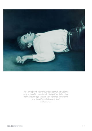 “At some point, however, I realised that art was the
only option for me after all. Maybe it‘s a defect, but
from an early age I always saw violence around me
and the effect of violence: fear.“
Gottfried Helnwein
| 91
 