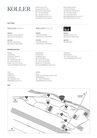 MAP
PREVIEW
Hardturmstrasse 121
8031 Zurich, Switzerland
AUKTION
ONLINE ONLY
AUCTIONS
Koller Auctions Ltd
Hardturmstrasse 102
8031 Zurich, Switzerland
Tel +41 44 445 63 63
Fax +41 44 273 19 66
office@kollerauctions.com
www.kollerauctions.com.ch
Koller Auktionen AG
2, Rue de l‘Athénée
1205 Geneva, Switzerland
Tél +41 22 311 03 85
Fax +41 22 810 06 30
geneva@kollerauctions.com.ch
www.kollerauctions.com.ch
PREVIEW
Hardturmstrasse 102/121
8031 Zurich, Switzerland
AUCTION
Hardturmstrasse 102
8031 Zurich, Switzerland
PREVIEW
2, Rue de l‘Athénée
1205 Geneva, Switzerland
AUCTION
2, Rue de l‘Athénée
1205 Geneva, Switzerland
REPRESENTATIVES
MUNICH
Fiona Seidler
Vilshofener Strasse 8
81679 Munich
Tel. +49 89 22 80 27 66
Fax +49 89 22 80 27 67
Mobile +49 177 257 63 98
muenchen@kollerauctions.com
DÜSSELDORF
Ulrike Gruben
Citadellstrasse 4
40213 Düsseldorf
Tel. +49 211 30 14 36 38
Fax +49 211 30 14 36 39
Mobile +49 175 586 38 64
duesseldorf@kollerauctions.com
BEIJING
Jing Li
Haidian Qu Chedaogou 10# 6/4-307
100089 Beijing
Tel. +86 135 2039 8057
beijing@kollerauctions.com
ITALY
LuigiPesce
ViaCairoli18
16124Genua
Tel.+393395962768
italia@kollerauctions.com
HAMBURG
Ulrike Gruben
Tel. +49 40 33 38 12 39
hamburg@kollerauctions.com
 