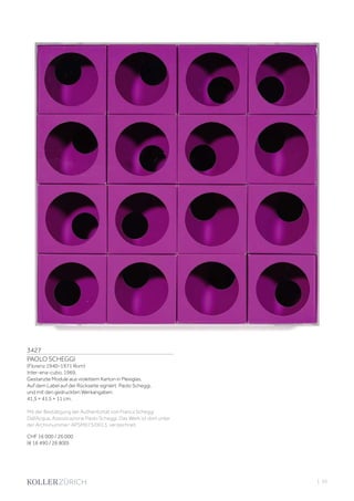 3427
PAOLO SCHEGGI
(Florenz 1940–1971 Rom)
Inter-ena-cubo. 1969.
Gestanzte Module aus violettem Karton in Plexiglas.
Auf dem Label auf der Rückseite signiert: Paolo Scheggi,
und mit den gedruckten Werkangaben.
41,5 × 41,5 × 11 cm.
Mit der Bestätigung der Authentizität von Franca Scheggi
Dall‘Acqua, Assozicazione Paolo Scheggi. Das Werk ist dort unter
der Archivnummer: APSM073/0013, verzeichnet.
CHF 16 000 / 26 000
(€ 16 490 / 26 800)
| 33
 