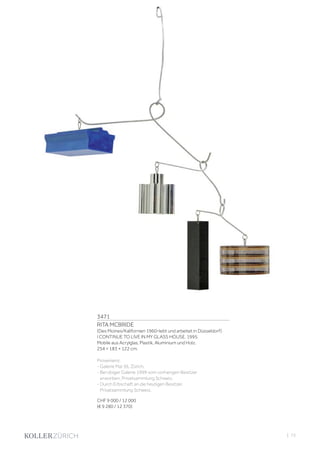3471
RITA MCBRIDE
(Des Moines/Kalifornien 1960–lebt und arbeitet in Düsseldorf)
I CONTINUE TO LIVE IN MY GLASS HOUSE. 1995.
Mobile aus Acrylglas, Plastik, Aluminium und Holz.
254 × 183 × 122 cm.
Provenienz:
- Galerie Mai 36, Zürich.
- Bei obiger Galerie 1999 vom vorherigen Besitzer
erworben, Privatsammlung Schweiz.
- Durch Erbschaft an die heutigen Besitzer,
Privatsammlung Schweiz.
CHF 9 000 / 12 000
(€ 9 280 / 12 370)
| 73
 