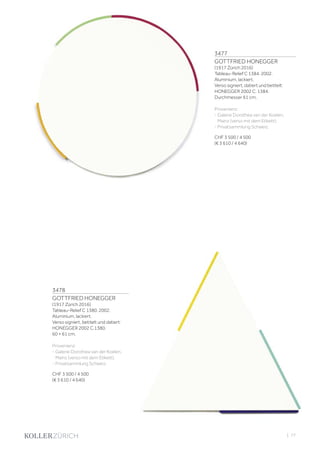 3477
GOTTFRIED HONEGGER
(1917 Zürich 2016)
Tableau-Relief C 1384. 2002.
Aluminium, lackiert.
Verso signiert, datiert und betitelt:
HONEGGER 2002 C. 1384.
Durchmesser 61 cm.
Provenienz:
- Galerie Dorothea van der Koelen,
Mainz (verso mit dem Etikett).
- Privatsammlung Schweiz.
CHF 3 500 / 4 500
(€ 3 610 / 4 640)
3478
GOTTFRIED HONEGGER
(1917 Zürich 2016)
Tableau-Relief C 1380. 2002.
Aluminium, lackiert.
Verso signiert, betitelt und datiert:
HONEGGER 2002 C.1380.
60 × 61 cm.
Provenienz:
- Galerie Dorothea van der Koelen,
Mainz (verso mit dem Etikett).
- Privatsammlung Schweiz.
CHF 3 500 / 4 500
(€ 3 610 / 4 640)
| 77
 