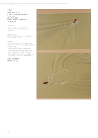 3482*
DIRK SKREBER
(Lübeck 1961–lebt und arbeitet i
n New York)
Ohne Titel. 2001.
Öl, Lack und PVC-Band auf Holz.
250 × 150 cm.
Provenienz:
- Kerstin Engholm Galerie, Wien.
- Ehemals Sammlung Falckenberg,
Hamburg.
Ausstellungen:
Wien 2001, Dirk Skreber. Kerstin Engholm
Galerie, 8 Mai - 21 Juni.
Literatur:
- Dorothea Strauss: Dirk Skreber (Ausst.
Kat.), Kunstverein Freiburg, 2002, p. 25, 36
(mit Farbabb.)
- F. Emslander/Christian Scheidemann:
Dirk Skreber Blutgeschwindigkeit Blood
Speed (Ausst. Kat.), Staatl. Kunsthalle
Baden-Baden und Museum Franz Gertsch
Burgdorf, 2008, p. 28/33 (mit Farbabb.)
CHF 8 000 / 12 000
(€ 8 250 / 12 370)
| 82
PostWar  Contemporary
 