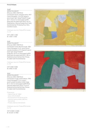 Prints  Multiples
3648*
SERGE POLIAKOFF
(Moscow 1900–1969 Paris)
Composition jaune, orange et verte. 1957.
Colour lithograph. 115/150. Signed in
pencil lower right: Serge Poliakoff. Image
39.7 × 55.6 cm on wove paper by BFK
Rives (with the watermark) 49.8 × 65 cm.
Published by L‘Oeuvre Gravée Zurich (with
the blindstamp). Printed by Pons, Paris.
Condition issues.
Catalogue raisonné: Poliakoff/Schneider,
no. 14.
CHF 1 000 / 1 500
(€ 1 030 / 1 550)
3649
SERGE POLIAKOFF
(Moscow 1900–1969 Paris)
Composition verte, bleue et rouge. 1965.
Colour lithograph. E.d. A., artist‘s proof
outside the edition of 75. Signed in pencil
lower right: Serge Poliakoff.
Image 48 × 64 cm on wove paper by BFK
Rives (with the watermark) 63.2 × 80 cm.
Published and printed by Erker-Presse,
St. Gallen (with the blindstamp).
Catalogue raisonné: Poliakoff/Schneider,
no. 48.
CHF 3 000 / 4 000
(€ 3 090 / 4 120)
3650
SERGE POLIAKOFF
(Moscow 1900–1969 Paris)
Composition rouge, verte et bleue. 1969.
Colour lithograph. E. d. A., artist‘s
proof outside the edition of 80. Image
87.3 × 64.2 on wove paper by BFK Rives
(with the watermark) 105.6 × 75.4 cm.
Published and printed by Erker-Presse,
St. Gallen (with the blindstamp).
Provenance:
- Galerie Erker, St. Gallen
(verso with the label).
- Purchased from the above by the
previous owner, private collection
Switzerland.
- Private collection Switzerland.
Catalogue raisonné: Poliakoff/Schneider,
no. 76.
CHF 10 000 / 15 000
(€ 10 310 / 15 460)
| 34
 
