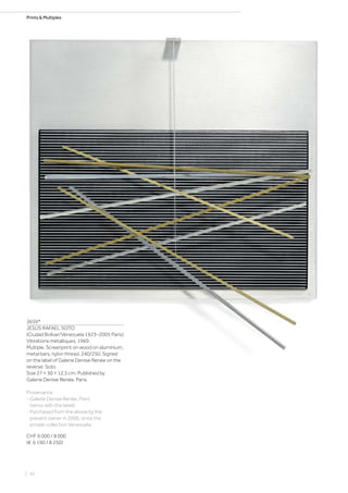Prints  Multiples
3659*
JESÚS RAFAEL SOTO
(Ciudad Bolivar/Venezuela 1923–2005 Paris)
Vibrations métalliques. 1969.
Multiple. Screenprint on wood on aluminium,
metal bars, nylon thread. 240/250. Signed
on the label of Galerie Denise Renée on the
reverse: Soto.
Size 27 × 30 × 12.5 cm. Published by
Galerie Denise Renée, Paris.
Provenance:
- Galerie Denise Renée, Paris
(verso with the label).
- Purchased from the above by the
present owner in 2006, since the
private collection Venezuela.
CHF 6 000 / 8 000
(€ 6 190 / 8 250)
| 42
 