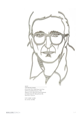 3676*
TOM WESSELMANN
(Cincinnati 1931–2004 New York City)
Self Portrait While Drawing. 1986.
Steelcut. 5/25. With the incised signature
and date lower left: Wesselmann 86.
Size 35.6 × 22.9 cm.
CHF 12 000 / 16 000
(€ 12 370 / 16 490)
| 57
 