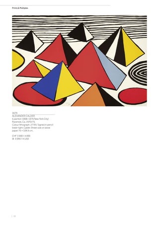 Prints  Multiples
3679
ALEXANDER CALDER
(Lawnton 1898–1976 New York City)
Pyramids. Ca. 1970/75.
Colour lithograph. 27/95. Signed in pencil
lower right: Calder. Sheet size on wove
paper 75 × 109.9 cm.
CHF 3 000 / 4 000
(€ 3 090 / 4 120)
| 60
 