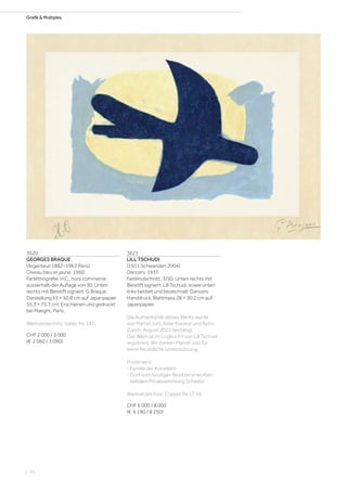 Grafik  Multiples
3620
GEORGES BRAQUE
(Argenteuil 1882–1963 Paris)
Oiseau bleu et jaune. 1960.
Farblithografie. H.C., hors commerce
ausserhalb der Auflage von 30. Unten
rechts mit Bleistift signiert: G Braque.
Darstellung 33 × 50,8 cm auf Japanpapier
55,3 × 75,7 cm. Erschienen und gedruckt
bei Maeght, Paris.
Werkverzeichnis: Vallier, Nr. 147.
CHF 2 000 / 3 000
(€ 2 060 / 3 090)
3621
LILL TSCHUDI
(1911 Schwanden 2004)
Dancers. 1937.
Farblinolschnitt. 3/50. Unten rechts mit
Bleistift signiert: Lill Tschudi, sowie unten
links betitelt und bezeichnet: Dancers
Handdruck. Blattmass 28 × 30,2 cm auf
Japanpapier.
Die Authentizität dieses Werks wurde
von Marcel Just, freier Kurator und Autor,
Zürich, August 2022 bestätigt.
Das Werk ist im Logbuch II von Lill Tschudi
registriert. Wir danken Marcel Just für
seine freundliche Unterstützung.
Provenienz:
- Familie der Künstlerin.
- Dort vom heutigen Besitzer erworben,
seitdem Privatsammlung Schweiz.
Werkverzeichnis: Coppel, Nr. LT 55.
CHF 6 000 / 8 000
(€ 6 190 / 8 250)
| 14
 