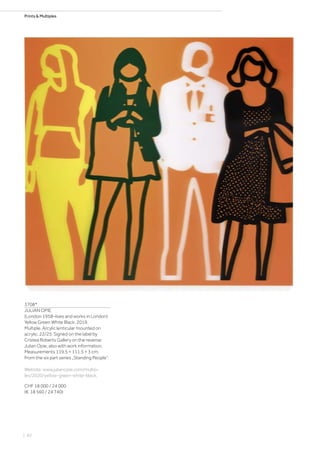 Prints  Multiples
3708*
JULIAN OPIE
(London 1958–lives and works in London)
Yellow Green White Black. 2019.
Multiple. Arcylic lenticular mounted on
acrylic. 22/25. Signed on the label by
Cristea Roberts Gallery on the reverse:
Julian Opie, also with work information.
Measurements 119.5 × 111.5 × 3 cm.
From the six part series „Standing People“.
Website: www.julianopie.com/multip-
les/2020/yellow-green-white-black.
CHF 18 000 / 24 000
(€ 18 560 / 24 740)
| 82
 