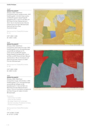 Grafik  Multiples
3648*
SERGE POLIAKOFF
(Moskau 1900–1969 Paris)
Composition jaune, orange et verte. 1957.
Farblithografie. 115/150. Unten rechts
mit Bleistift signiert: Serge Poliakoff.
Darstellung 39,7 × 55,6 cm auf Vélin von
BFK Rives (mit dem Wasserzeichen)
49,8 × 65 cm. Erschienen bei L‘Oeuvre
Gravée Zürich (mit dem Blindstempel).
Gedruckt bei Pons, Paris.
Zustandsmängel.
Werkverzeichnis: Poliakoff/Schneider,
Nr. 14.
CHF 1 000 / 1 500
(€ 1 030 / 1 550)
3649
SERGE POLIAKOFF
(Moskau 1900–1969 Paris)
Composition verte, bleue et rouge. 1965.
Farblithografie. E.d. A., Künstlerexemplar
ausserhalb der Auflage von 75.
Unten rechts mit Bleistift signiert:
Serge Poliakoff. Darstellung 48 × 64 cm
auf Vélin von BFK Rives (mit dem Wasser-
zeichen) 63,2 × 80 cm. Erschienen und
gedruckt bei Erker-Presse, St. Gallen
(mit dem Blindstempel).
Werkverzeichnis: Poliakoff/Schneider,
Nr. 48.
CHF 3 000 / 4 000
(€ 3 090 / 4 120)
3650
SERGE POLIAKOFF
(Moskau 1900–1969 Paris)
Composition rouge, verte et bleue. 1969.
Farblithografie. E. d. A., Künstlerexemplar
ausserhalb der Auflage von 80.
Darstellung 87,3 × 64,2 auf Vélin von
BFK Rives (mit dem Wasserzeichen)
105,6 × 75,4 cm. Erschienen und gedruckt
bei Erker-Presse, St. Gallen (mit dem
Blindstempel).
Provenienz:
- Galerie Erker, St. Gallen
(verso mit dem Etikett).
- Bei obiger Galerie vom vorherigen
Besitzer erworben, Privatbesitz Schweiz.
- Privatsammlung Schweiz.
Werkverzeichnis: Poliakoff/Schneider,
Nr. 76.
CHF 10 000 / 15 000
(€ 10 310 / 15 460)
| 34
 