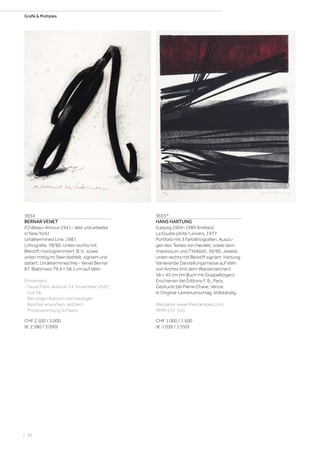 Grafik  Multiples
3654
BERNAR VENET
(Château-Arnoux 1941 - lebt und arbeitet
in New York)
Undetermined Line. 1987.
Lithografie. 78/90. Unten rechts mit
Bleistift monogrammiert: B. V., sowie
unten mittig im Stein betitelt, signiert und
datiert: Undetermined line - Venet Bernar
87. Blattmass 79,4 × 58,1 cm auf Vélin.
Provenienz:
- Fauve Paris, Auktion 14. November 2020,
Los 56.
- Bei obiger Auktion vom heutigen
Besitzer erworben, seitdem
Privatsammlung Schweiz.
CHF 2 500 / 3 000
(€ 2 580 / 3 090)
3655*
HANS HARTUNG
(Leipzig 1904–1989 Antibes)
La foudre pilote l‘univers. 1977.
Portfolio mit 3 Farblithografien, Auszü-
gen des Textes von Heraklit, sowie dem
Impressum und Titelblatt. 36/90. Jeweils
unten rechts mit Bleistift signiert: Hartung.
Variierende Darstellungsmasse auf Vélin
von Arches (mit dem Wasserzeichen)
56 × 45 cm (im Buch mit Doppelbögen).
Erschienen bei Éditions F. B., Paris.
Gedruckt bei Pierre Chave, Vence.
In Original-Leinenumschlag. Vollständig.
Webseite: www.hhestampes.com,
RMM 531-533.
CHF 1 000 / 1 500
(€ 1 030 / 1 550)
| 38
 