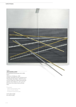 Grafik  Multiples
3659*
JESÚS RAFAEL SOTO
(Ciudad Bolivar/Venezuela 1923–2005
Paris)
Vibrations métalliques. 1969.
Multiple. Serigrafie auf Holz auf Aluminium,
Metallstäbe, Nylonfaden. 240/250. Verso
auf dem Etikett der Galerie Denise Renée
signiert: Soto. Masse 27 × 30 × 12,5 cm.
Erschienen bei Galerie Denise Renée,
Paris.
Provenienz:
- Galerie Denise Renée, Paris
(verso mit dem Etikett).
- Privatsammlung Venezuela.
CHF 6 000 / 8 000
(€ 6 190 / 8 250)
| 42
 