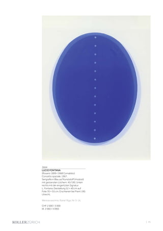 3664
LUCIO FONTANA
(Rosario 1899–1968 Comabbio)
Concetto spaziale. 1967.
Serigrafie in Blau auf Kunststoff (rhodoid)
mit gestanzten Löchern. 45/190. Unten
rechts mit der eingeritzten Signatur:
L. Fontana. Darstellung 52 × 40 cm auf
Folie 70 × 55 cm. Erschienen bei Prent 190,
Utrecht.
Werkverzeichnis: Ruhè/ Rigo, Nr. S-16.
CHF 2 000 / 3 000
(€ 2 060 / 3 090)
| 45
 