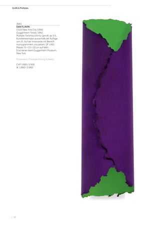 Grafik  Multiples
3665
DAN FLAVIN
(1933 New York City 1996)
Guggenheim Tondo. 1992.
Multiple. Farbmezzotinta, gerollt. ap 3/5,
Künstlerexemplar ausserhalb der Auflage
von 25. Auf der Innenseite mit Bleistift
monogrammiert und datiert: DF 1992.
Masse 75 × 23 × 20 cm auf Vélin.
Erschienen beim Guggenheim Museum,
New York.
Provenienz: Privatsammlung Schweiz.
CHF 1 800 / 2 600
(€ 1 860 / 2 680)
| 46
 