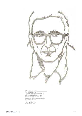 3676*
TOM WESSELMANN
(Cincinnati 1931–2004 New York City)
Self Portrait While Drawing. 1986.
Stahlschnitt. 5/25. Unten links mit der
eingeritzten Signatur: Wesselmann 86.
Masse 35,6 × 22,9 cm.
CHF 12 000 / 16 000
(€ 12 370 / 16 490)
| 57
 