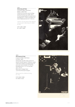 3601
FÉLIX VALLOTTON
(Lausanne 1865–1925 Paris)
Wolken. 1894/1965.
Holzschnitt. Aus einer raren Auflage,
posthumer Druck von 1965. Verso
mit dem gestempelten Künstlernamen.
Darstellung 27 × 18,8 cm auf Vélin (mit
einem Wasserzeichen) 52 × 39,4 cm.
Literatur: Ducrey, Marina: Félix Vallotton.
L‘oeuvre peint, 2005, Band III, S. 884f.,
Nr. VIIb.
CHF 1 400 / 1 800
(€ 1 440 / 1 860)
3602
FÉLIX VALLOTTON
(Lausanne 1865–1925 Paris)
Le Piston. 1897.
Holzschnitt. 53/100. Unten rechts mit
blauem Farbstift signiert: fVallotton, sowie
unten links im Block monogrammiert: FV
und unten rechts betitelt: LE PISTON.
Darstellung 22,5 × 17,7 cm auf Vélin
32,2 × 25 cm.
Blatt 6 der 6-teiligen Serie
„Les instruments de musique“.
Werkverzeichnis: Vallotton/Goerg,
Nr. 176a.
CHF 3 000 / 4 000
(€ 3 090 / 4 120)
| 3
 