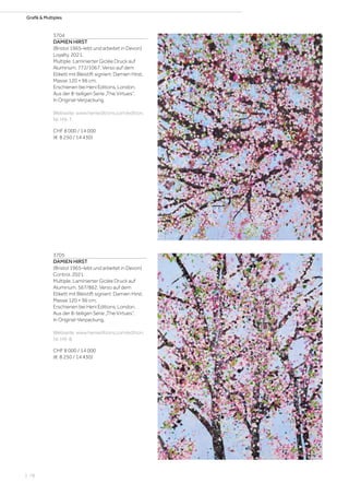 Grafik  Multiples
3704
DAMIEN HIRST
(Bristol 1965–lebt und arbeitet in Devon)
Loyalty. 2021.
Multiple. Laminierter Giclée Druck auf
Aluminum. 772/1067. Verso auf dem
Etikett mit Bleistift signiert: Damien Hirst.
Masse 120 × 96 cm.
Erschienen bei Heni Editions, London.
Aus der 8-teiligen Serie „The Virtues“.
In Original-Verpackung.
Webseite: www.henieditions.com/edition,
Nr. H9-7.
CHF 8 000 / 14 000
(€ 8 250 / 14 430)
3705
DAMIEN HIRST
(Bristol 1965–lebt und arbeitet in Devon)
Control. 2021.
Multiple. Laminierter Giclée Druck auf
Aluminum. 567/862. Verso auf dem
Etikett mit Bleistift signiert: Damien Hirst.
Masse 120 × 96 cm.
Erschienen bei Heni Editions, London.
Aus der 8-teiligen Serie „The Virtues“.
In Original-Verpackung.
Webseite: www.henieditions.com/edition,
Nr. H9-8.
CHF 8 000 / 14 000
(€ 8 250 / 14 430)
| 78
 