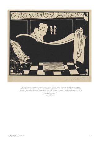 „Charakteristisch für mich ist der Wille, die Form, die Silhouette,
Linien und Volumen zum Ausdruck zu bringen; die Farben sind nur
ein Adjuvant.“
Félix Vallotton
| 5
 