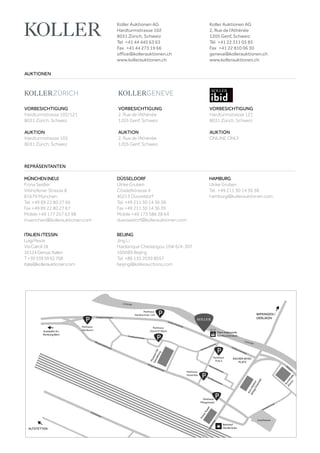 VORBESICHTIGUNG
Hardturmstrasse 102/121
8031 Zürich, Schweiz
AUKTION
Hardturmstrasse 102
8031 Zürich, Schweiz
VORBESICHTIGUNG
Hardturmstrasse 121
8031 Zürich, Schweiz
AUKTION
ONLINE ONLY
VORBESICHTIGUNG
2, Rue de l‘Athénée
1205 Genf, Schweiz
AUKTION
2, Rue de l‘Athénée
1205 Genf, Schweiz
AUKTIONEN
REPRÄSENTANTEN
Koller Auktionen AG
Hardturmstrasse 102
8031 Zürich, Schweiz
Tel +41 44 445 63 63
Fax +41 44 273 19 66
office@kollerauktionen.ch
www.kollerauktionen.ch
Koller Auktionen AG
2, Rue de l‘Athénée
1205 Genf, Schweiz
Tél +41 22 311 03 85
Fax +41 22 810 06 30
geneva@kollerauktionen.ch
www.kollerauktionen.ch
MÜNCHEN(NEU)
Fiona Seidler
Vilshofener Strasse 8
81679 München
Tel. +49 89 22 80 27 66
Fax +49 89 22 80 27 67
Mobile +49 177 257 63 98
muenchen@kollerauktionen.com
DÜSSELDORF
Ulrike Gruben
Citadellstrasse 4
40213 Düsseldorf
Tel. +49 211 30 14 36 38
Fax +49 211 30 14 36 39
Mobile +49 175 586 38 64
duesseldorf@kollerauktionen.com
BEIJING
Jing Li
Haidianque Chedaogou 10# 6/4-307
100089 Beijing
Tel. +86 135 2039 8057
beijing@kollerauctions.com
ITALIEN/TESSIN
LuigiPesce
ViaCairoli18
16124Genua,Italien
T+393395962768
italia@kollerauktionen.com
HAMBURG
Ulrike Gruben
Tel. +49 211 30 14 36 38
hamburg@kollerauktionen.com
 