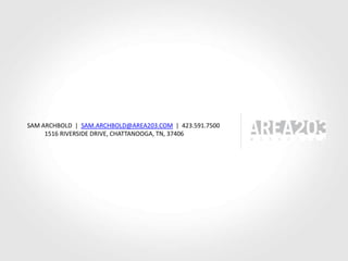 SAM ARCHBOLD  |  SAM.ARCHBOLD@AREA203.COM  |  423.591.7500	1516 RIVERSIDE DRIVE, CHATTANOOGA, TN, 37406