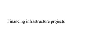 Financing infrastructure projects
 