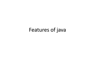 Features of java
 