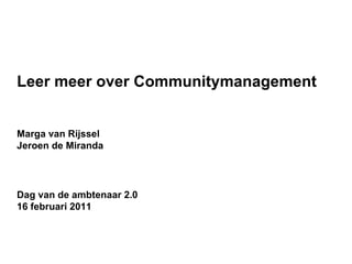 Leer meer over Communitymanagement Marga van Rijssel Jeroen de Miranda  Dag van de ambtenaar 2.0 16 februari 2011 
