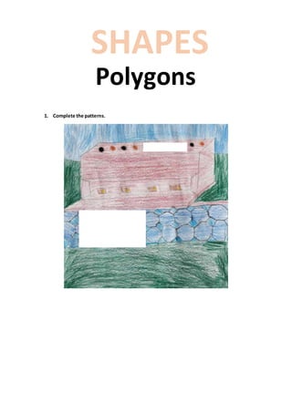 1. Complete the patterns.
SHAPES
Polygons
 