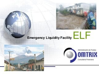 Emergency Liquidity Facility   ELF
 