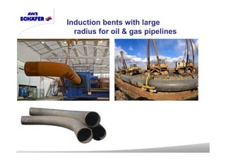 Induction bents with large
radius for oil & gas pipelines
 
